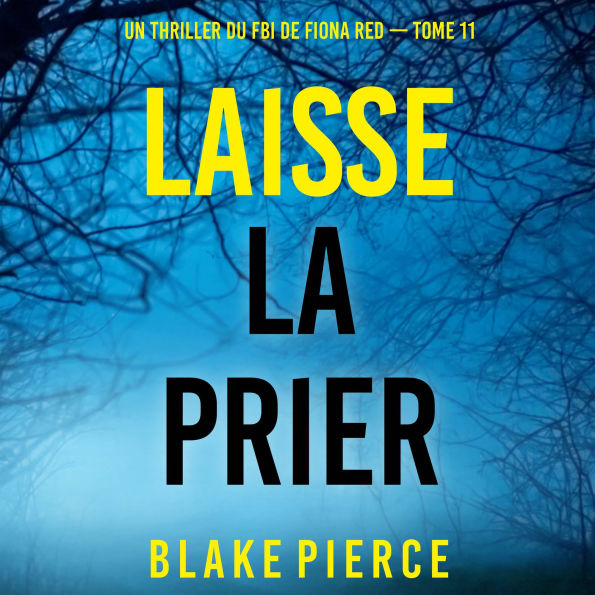 Laisse la prier (Un thriller du FBI de Fiona Red - Tome 11): Narration par une voix synthétisée