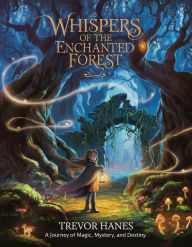 Whispers Of The Enchanted Forest: A journey of magic, mystery, and destiny.
