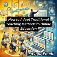 How to Adapt Traditional Teaching Methods to Online Education