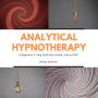 Analytical Hypnotherapy: A Beginner's 3-Step Quick Start Guide, with an FAQ