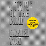 Free download pdf file of books A Trick of the Mind: How the Brain Invents Your Reality