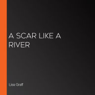 A Scar Like a River