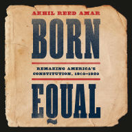 Born Equal: Remaking America's Constitution, 1840-1920