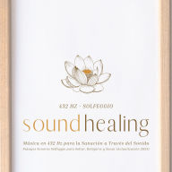 432 Hz: Frecuencia de Sanación y Armonía: Paisajes Sonoros Solfeggio para Soltar, Relajarse y Sanar (Actualización 2025)