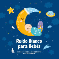 Ruido Blanco para Bebés: Ayuda Sonora Constante para Dormir
