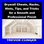 Drywall Cheats, Hacks, Hints, Tips, and Tricks for a Smooth and Professional Finish