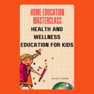 Home Education Masterclass: Health and Wellness Education for Kids