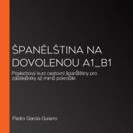 ¿pan¿l¿tina na dovolenou A1_B1: Poslechový kurz cestovní ¿pan¿l¿tiny pro za¿áte¿níky a¿ mírn¿ pokro¿ilé (Abridged)