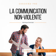 la communication non-violente: Les clés d'une collaboration sereine