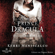 Hunting Prince Dracula (Die grausamen Fälle der Audrey Rose 2): Die gefährliche Jagd Ein historischer Thriller um den berühmtesten Vampir der Geschichte: Graf Dracula