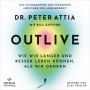 OUTLIVE: Wie wir länger und besser leben können, als wir denken Das Standardwerk vom führenden Mediziner zur Langlebigkeit