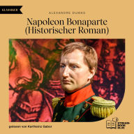 Napoleon Bonaparte: Historischer Roman