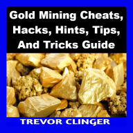 Gold Mining Cheats, Hacks, Hints, Tips, And Tricks Guide