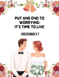 Put an End to Worrying; It's Time to Live