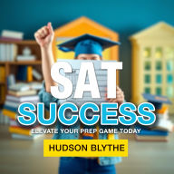 SAT Success: Elevate Your Prep Game Today: 