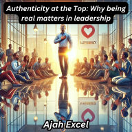 Authenticity at the Top: Why being real matters in leadership