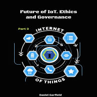 Internet of Things (IoT): Part 3. Future of IoT. Ethics and Governance