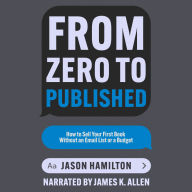 From Zero to Published: How to Sell Your First Book Without an Email List or a Budget