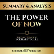Summary & Analysis - The Power Of Now: Based On The Book By Eckhart Tolle