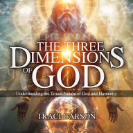The Three Dimensions of God: Understanding the Triune Nature of God and Humanity