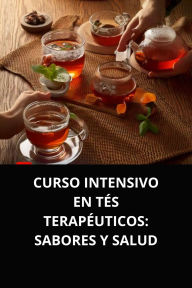 CURSO INTENSIVO EN TÉS TERAPÉUTICOS SABORES Y SALUD