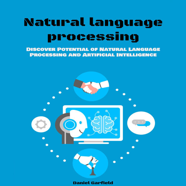 Natural language Processing: Discover Potential of Natural Language Processing and Artificial Intelligence