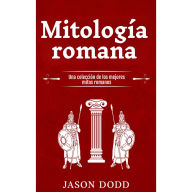 Mitología romana: Una colección de los mejores mitos romanos