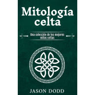 Mitología celta: Una colección de los mejores mitos celtas