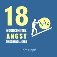18 Möglichkeiten, Angst Zu Kontrollieren