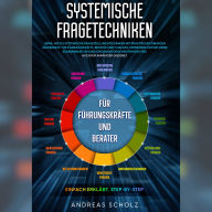 Systemische Fragetechniken: Lerne wie du systemische Fragestellungstechniken mit praktischen übungen anwendest für Führungskräfte, Berater und Coaches. Verbessere sofort deine kommunikativen und organisatorischen fähigkeiten. Auch für anfänger geeignet.