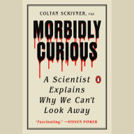 Morbidly Curious: A Scientist Explains Why We Can't Look Away