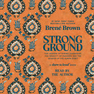 Strong Ground: The Lessons of Daring Leadership, the Tenacity of Paradox, and the Wisdom of the Human Spirit
