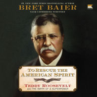To Rescue the American Spirit: Teddy Roosevelt and the Birth of a Superpower