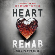 Heart Rehab: Finding the You God Created You to Be