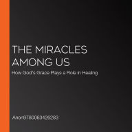 The Miracles Among Us