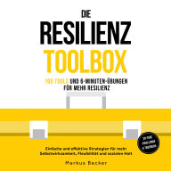 Die Resilienz Toolbox: 100 Tools und 6-Minuten-Übungen für mehr Resilienz - Einfache und effektive Strategien für mehr Selbstwirksamkeit, Flexibilität und sozialen Halt - 30-Tage-Challenge & Tagebuch