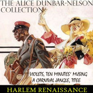 The Alice Dunbar-Nelson Collection. Harlem Renaissance: Violets, Ten Minutes' Musing, A Carnival Jangle, The Woman, Titee