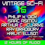 Vintage Sci-Fi 16 - 22 Classic Science Fiction Short Stories from Philip K. Dick, Isaac Asimov, Harlan Ellison, Arthur C. Clarke, Ray Bradbury, Harry Harrison and more: Chronicles of Tomorrow: Voices That Shaped Science Fiction