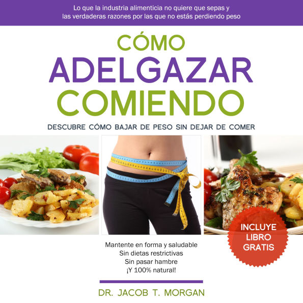 Cómo Adelgazar Comiendo: Descubre Cómo Bajar de Peso Sin Dejar de Comer