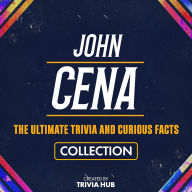 John Cena - The Ultimate Trivia And Curious Facts Collection