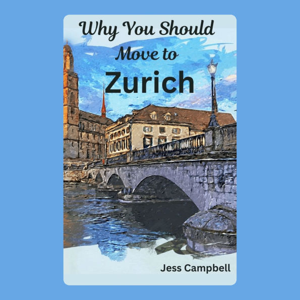 Why You Should Move to Zurich