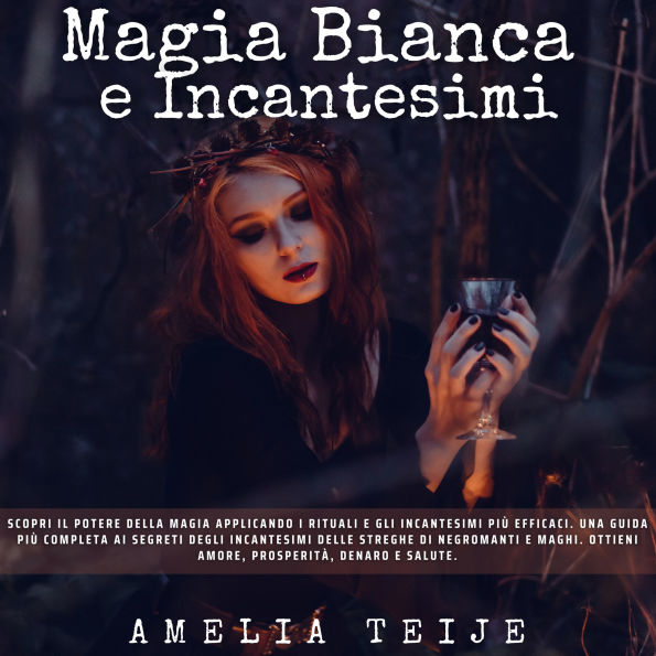 Magia Bianca e IncantesimiMagia Bianca e Incantesimi: Scopri il potere della magia applicando i rituali e gli incantesimi più efficaci. Una guida più completa ai segreti degli incantesimi delle streghe di negromanti e maghi.
