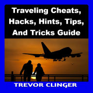 Traveling Cheats, Hacks, Hints, Tips, And Tricks Guide