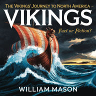 The Vikings' Journey to North America - Fact or Fiction?: Exploring the Myths, Evidence, and Legacy of Norse Explorers in the New World