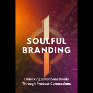Soulful Branding Unlocking Emotional Bonds Through Prod