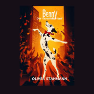 Benny - Der tanzende Hund: Eine herzerwärmende Geschichte über Freundschaft, Abenteuer und Liebe.