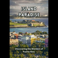 Island Paradise: Discovering the Wonders of Puerto Rico