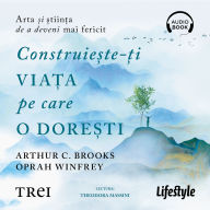 Construie¿te-¿i via¿a pe care o dore¿ti: Arta ¿i ¿tiin¿a de a deveni mai fericit