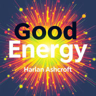Good Energy: Transform Your Health with Hidden Secrets: 
