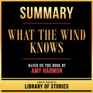 Summary - What The Wind Knows: Based On The Book By Amy Harmon